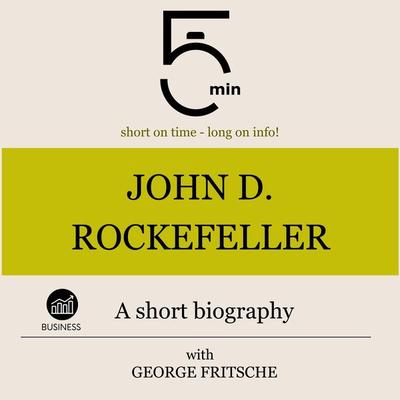 John D. Rockefeller: A short biography - 5 Minutes,5 Minute Biographies,George Fritsche, Audio, 9783754506295