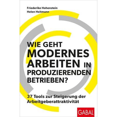 Wie geht modernes Arbeiten in produzierenden Betrieben?, Gebundene Ausgabe von Friederike Hohenstein,Helen Heitmann, Gabal, 978-3-96739-225-8