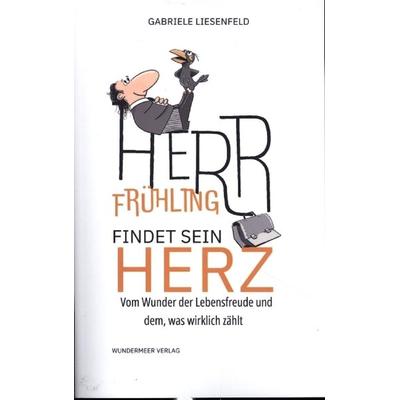 Herr Frühling findet sein Herz, Taschenbuch von Gabriele Liesenfeld, Wundermeer Verlag, 978-3-9505479-3-1