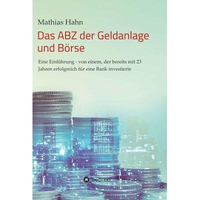 Das ABZ der Geldanlage und Börse, Gebundene Ausgabe von Mathias Hahn, Tredition, 978-3-7345-2835-4