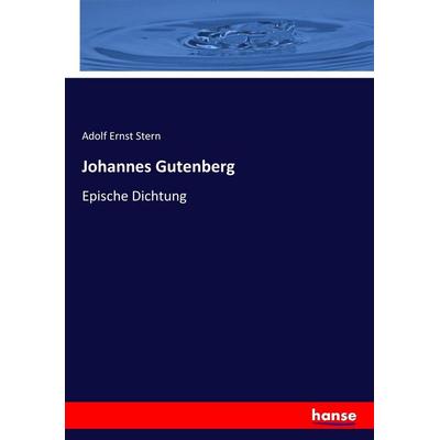 Johannes Gutenberg, Taschenbuch von Adolf Ernst Stern, Hansebooks, 978-3-7436-6923-9