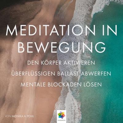 Meditation in Bewegung * Den Körper aktivieren, überflüssigen Ballast abwerfen mentale Blockaden auflösen, in Ruhe und Stille eintauchen. - Monika