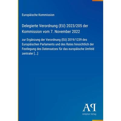 Delegierte Verordnung (EU) 2023/205 der Kommission vom 7. November 2022, Gebundene Ausgabe von Europäische Kommission, Antiphon Verlag,