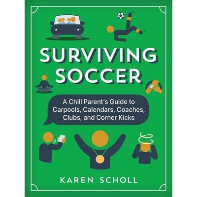 Surviving Soccer, Gebundene Ausgabe von Karen Scholl, Triumph Books (IL), 978-1-63727-789-8