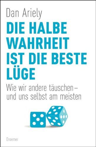 Dan Ariely - Die halbe Wahrheit ist die beste Lüge: Wie wir andere täuschen - und uns selbst am meisten - Preis vom 16.10.2026 11:41:07 h