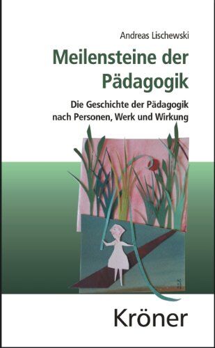 Andreas Lischewski - Meilensteine der Pädagogik: Die Geschichte der Pädagogik nach Personen, Werk und Wirkung - Preis vom 11.10.2026 15:43:13 h