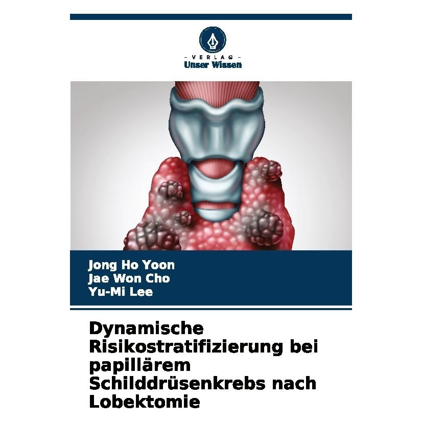 Bod Dynamische Risikostratifizierung bei papillärem Schilddrüsenkrebs nach Lobektomi (Deutsch, Softcover, Jae Won Cho, Jong Ho Yoon, Yu-Mi Lee) (57187259)