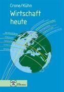Bernd Crone - Wirtschaft heute: Wirtschaftskunde/Wirtschaftskompetenz für Berufs- und Berufsfachschulen des gewerblichen, hauswirtschaftlich-pflegerisch-sozialpädagogischen und landwirtschaftlichen Bereichs - Preis vom 30.09.2026 22:30:23 h