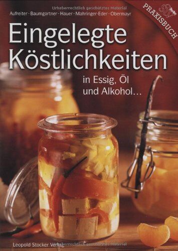 Eva Aufreiter - Eingelegte Köstlichkeiten: in Essig, Öl und Alkohol ... - Preis vom 10.10.2026 11:48:34 h