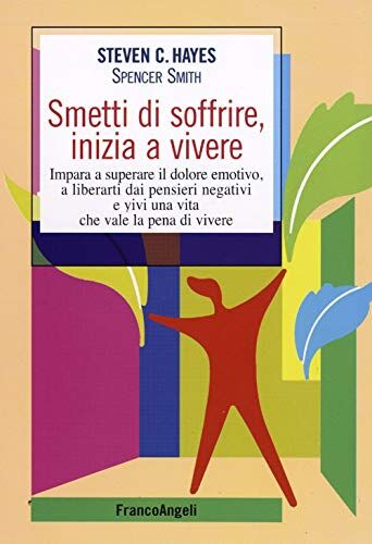 Hayes, Steven C. - Smetti di soffrire, inizia a vivere. Impara a superare il dolore emotivo, a liberarti dai pensieri negativi e vivi una vita che vale la pena di vivere (Self-help) - Preis vom 19.10.2026 19:33:35 h