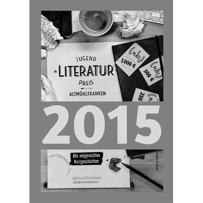 Jugendliteraturpreis Altmühlfranken 2015, Taschenbuch von , Schrenk-Verlag, 978-3-924270-99-5