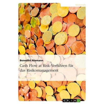 Cash Flow at Risk-Verfahren für das Risikomanagement, Taschenbuch von Benedikt Niemann, GRIN, 978-3-638-69761-3