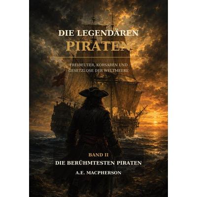 DIE LEGENDÄREN PIRATEN, Taschenbuch von A. E. Macpherson, Tredition, 978-3-384-99699-2