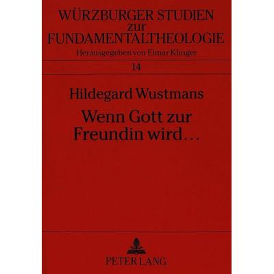 Wenn Gott zur Freundin wird ..., Taschenbuch von Hildegard Wustmans, Peter Lang GmbH, Internationaler Verlag der Wissenschaften, 978-3-631-46231-7