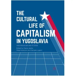 The Cultural Life of Capitalism in Yugoslavia, Fachbücher von Dijana Jelača, Danijela Lugaric, Masa Kolanovic