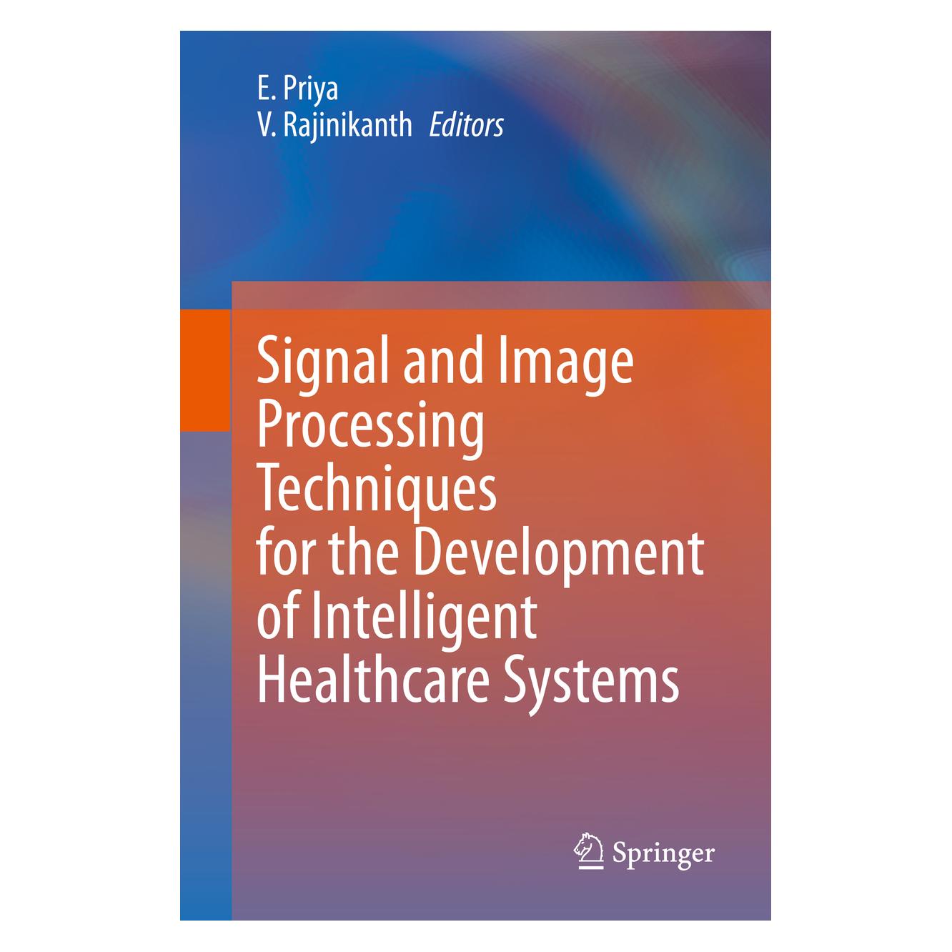 Springer Signal and Image Processing Techniques for the Development of Intelligent Healthcare Systems (Englisch, Hardcover, E. Priya, V. Rajinikanth) (71875690)