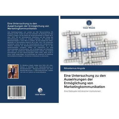 Eine Untersuchung zu den Auswirkungen der Ermöglichung von Marketingkommunikation, Taschenbuch von Nikodemus Angula, Sciencia Scripts,