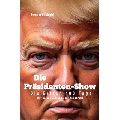 Die Präsidenten-Show, Taschenbuch von Bernhard Schmidt, Epubli, 978-3-8197-5487-6
