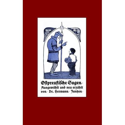 Ostpreußische Sagen, Taschenbuch von Hermann Jantzen,Alexander Glück, BoD – Books on Demand, 978-3-7494-4960-6