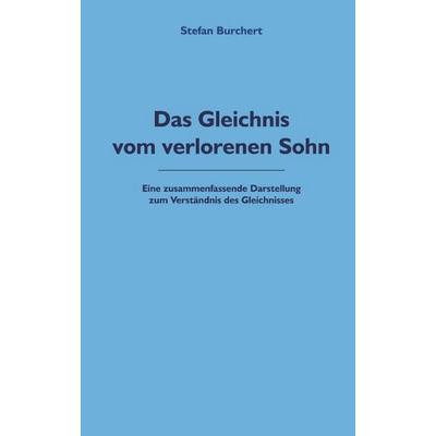 Das Gleichnis vom verlorenen Sohn, Taschenbuch von Stefan Burchert, BoD – Books on Demand, 978-3-8311-2968-3