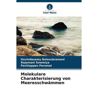 Molekulare Charakterisierung von Meeresschwämmen, Taschenbuch von Govindasamy Balasubramani,Rajamani Sowmiya,Pachiappan Perumal, Verlag Unser Wissen,