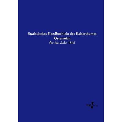 Statistisches Handbüchlein des Kaiserthumes Österreich, Taschenbuch von Anonymus, Vero Verlag, 978-3-7372-0427-9
