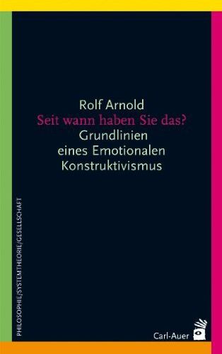 Rolf Arnold - Seit wann haben Sie das?: Grundlinien eines Emotionalen Konstruktivismus - Preis vom 30.09.2026 22:30:23 h