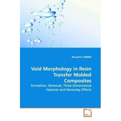 HAMIDI, Y: Void Morphology in Resin Transfer Molded Composit, Taschenbuch von Youssef K. Hamidi, VDM, 978-3-639-14453-6