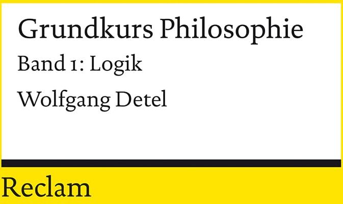 Wolfgang Detel - Grundkurs Philosophie. Band 1: Logik: Einführung mit Übungsaufgaben zum Selbstlernen (Reclams Universal-Bibliothek) - Preis vom 15.10.2026 23:06:25 h