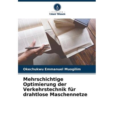 Mehrschichtige Optimierung der Verkehrstechnik für drahtlose Maschennetze, Taschenbuch von Okechukwu Emmanuel Muogilim, Verlag Unser Wissen,
