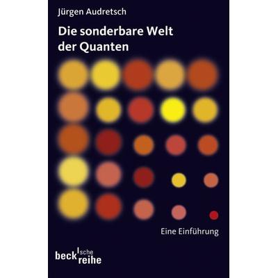 Die sonderbare Welt der Quanten, Taschenbuch von Jürgen Audretsch, C.H. Beck, 978-3-406-64351-4