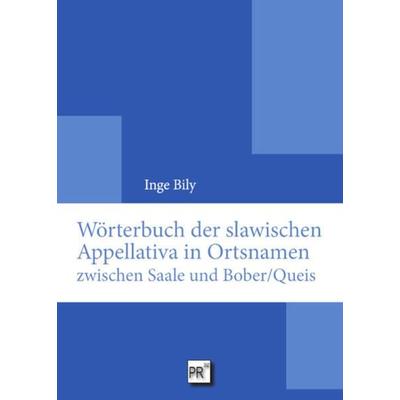 Wörterbuch der slawischen Appellativa in Ortsnamen zwischen Saale und Bober/Queis, Gebundene Ausgabe von Inge Bily, Praesens Verlag, 978-3-7069-1230-3