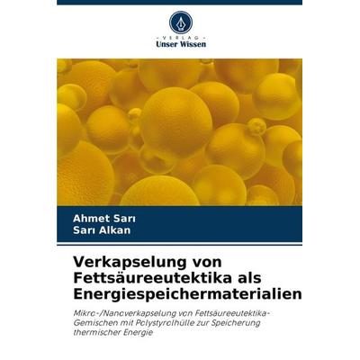 Verkapselung von Fettsäureeutektika als Energiespeichermaterialien, Taschenbuch von Ahmet Sar¿,Sar¿ Alkan, Verlag Unser Wissen, 978-620-7-35902-8