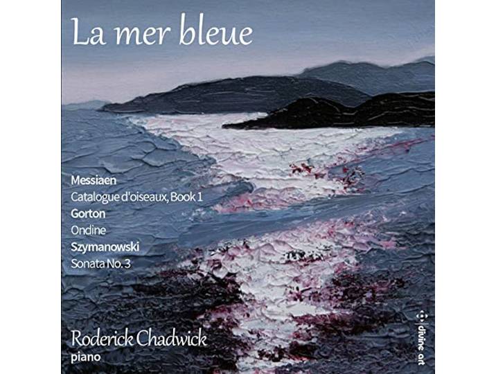 La Mer Bleue: Piano Music from Messiaen, Gorton &