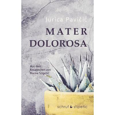 Mater Dolorosa, Taschenbuch von Jurica Pavicic, Schruf & Stipetic, 978-3-944359-81-6
