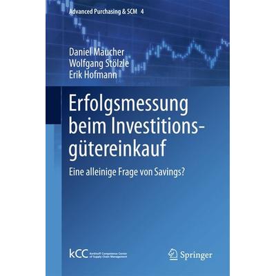 Erfolgsmessung beim Investitionsgütereinkauf, Taschenbuch von Daniel Maucher,Wolfgang Stölzle,Erik Hofmann, Springer Berlin, 978-3-642-38471-4