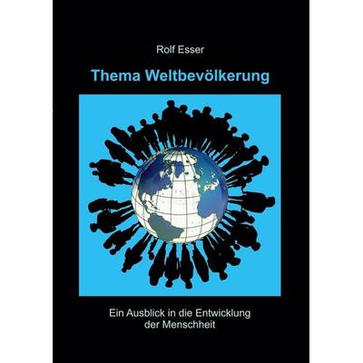 Thema Weltbevölkerung, Taschenbuch von Rolf Esser, Tredition, 978-3-347-74242-0