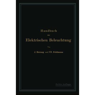 Handbuch der Elektrischen Beleuchtung, Taschenbuch von Clarence Herzog,Clarence Feldmann, Springer Berlin, 978-3-642-50379-5