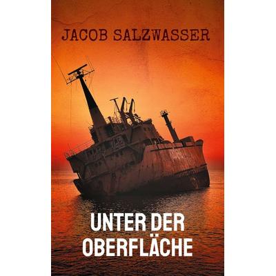 Unter der Oberfläche, Gebundene Ausgabe von Jacob Salzwasser, BoD – Books on Demand, 978-3-695-12661-3