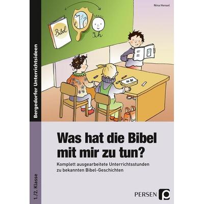 Was hat die Bibel mit mir zu tun? - 1./2. Klasse, Taschenbuch von Nina Hensel, Persen Verlag in der AAP Lehrerwelt GmbH, 978-3-403-23486-9