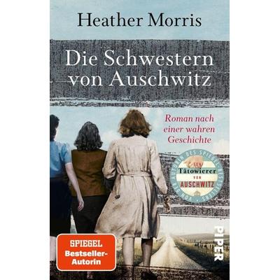 Die Schwestern von Auschwitz, Taschenbuch von Heather Morris, Piper Taschenbuch, 978-3-492-32076-4