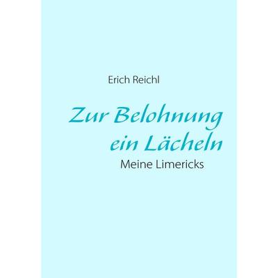 Zur Belohnung ein Lächeln, Taschenbuch von Erich Reichl, BoD – Books on Demand, 978-3-8423-4340-5