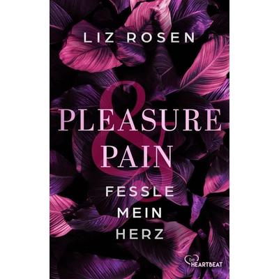 Pleasure and Pain - Fessle mein Herz, Taschenbuch von Liz Rosen, BeHeartbeat, 978-3-7413-0464-4