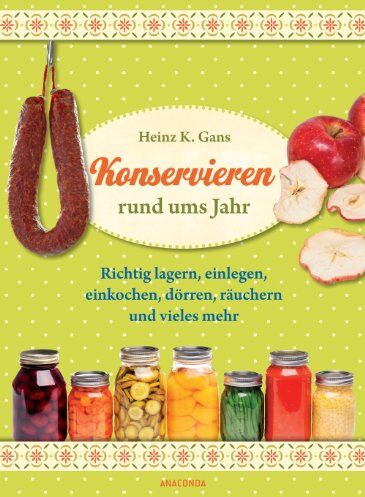 Gans, Heinz K. - Konservieren rund ums Jahr - Preis vom 30.09.2026 09:01:18 h