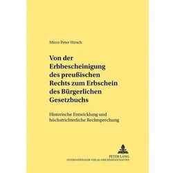 Von der Erbbescheinigung des Preussischen Rechts zum Erbschein des Bürgerlichen Gesetzbuchs, Fachbücher von Mirco Peter Hirsch
