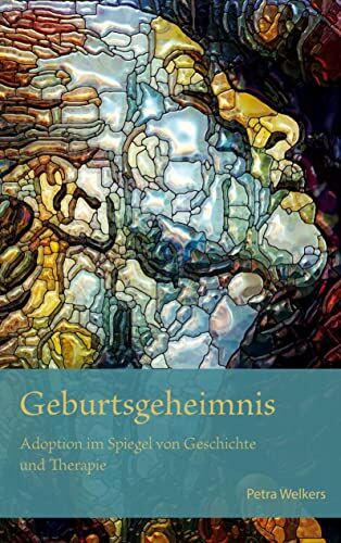 Petra Welkers - Geburtsgeheimnis: Adoption im Spiegel von Geschichte und Therapie - Preis vom 09.10.2026 07:28:09 h