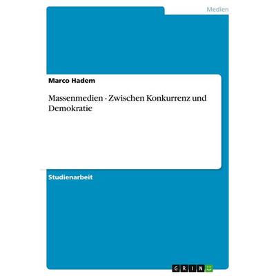 Massenmedien - Zwischen Konkurrenz und Demokratie, Taschenbuch von Marco Hadem, GRIN, 978-3-638-67383-9
