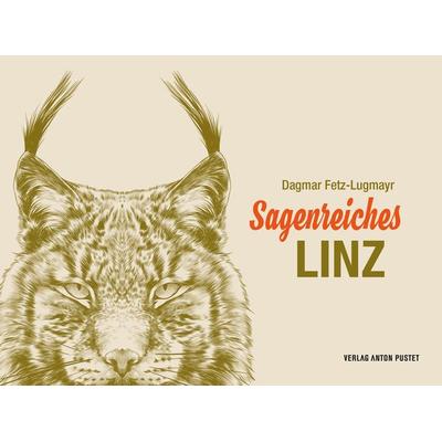 Sagenreiches Linz, Gebundene Ausgabe von Dagmar Fetz-Lugmayr, Verlag Anton Pustet Salzburg, 978-3-7025-1064-0