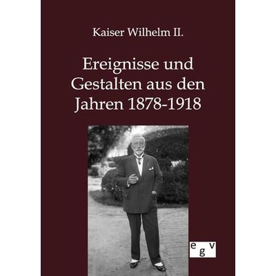 Ereignisse und Gestalten aus den Jahren 1878-1918, Taschenbuch von Wilhelm II., Europäischer Geschichtsverlag, 978-3-86382-715-1