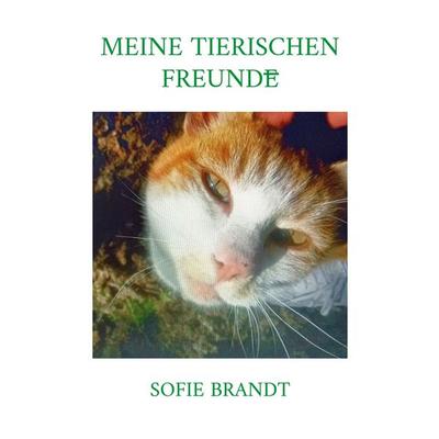 Meine tierischen Freunde, Taschenbuch von Sofie Brandt, BoD – Books on Demand, 978-3-695-71409-4